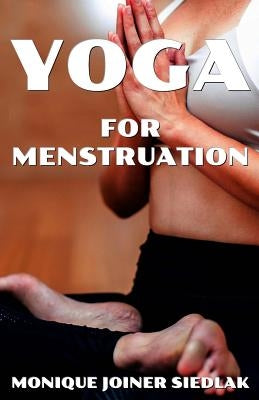 Yoga for Menstruation by Joiner Siedlak, Monique