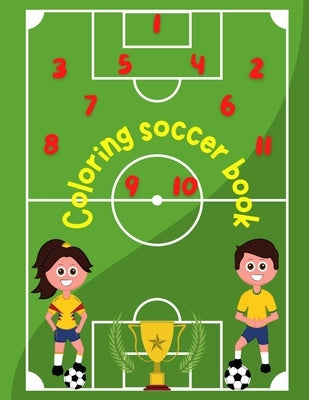 Coloring Soccer Book: Number and letter tracing, pages for sketches to unleash the imagination (Humorous Coloring Books For Kids). A colorin by Campbell, Eve