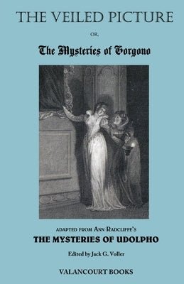 The Veiled Picture; Or, the Mysteries of Gorgono by Radcliffe, Ann Ward