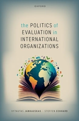 The Politics of Evaluation in International Organizations by Jankauskas, Vytautas
