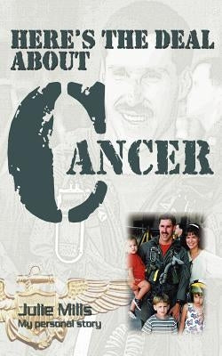 Here's the Deal about Cancer by Mills, Julie