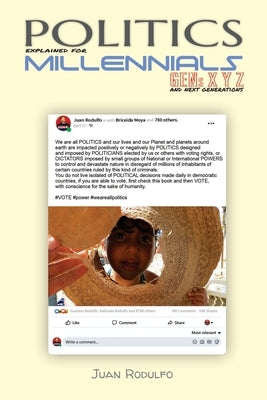 Politics explained for Millennials: Gens XYZ and next generations by Rodulfo, Juan