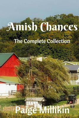 Amish Chances: The Complete Collection by Millikin, Paige