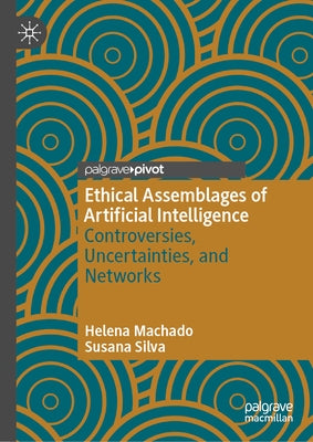 Ethical Assemblages of Artificial Intelligence: Controversies, Uncertainties, and Networks by Machado, Helena
