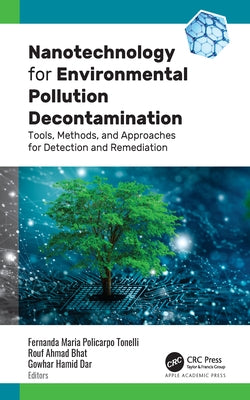 Nanotechnology for Environmental Pollution Decontamination: Tools, Methods, and Approaches for Detection and Remediation by Tonelli, Fernanda Maria Policarpo