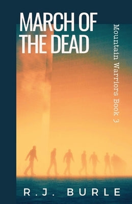 March of the Dead: Mountain Warriors Book 3 by Burle, R. J.