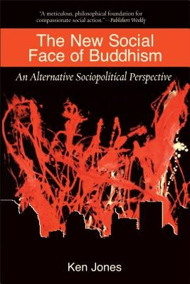 The New Social Face of Buddhism: A Call to Action by Jones, Ken