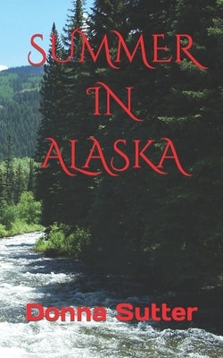 Summer in Alaska by Sutter, Donna