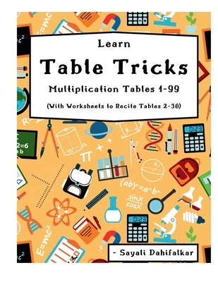 Learn Table Tricks Multiplication Tables 1-99: (With Worksheets to Recite Tables 2-30) by Dahifalkar, Nikhil Vasantrao