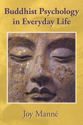 Buddhist Psychology in Everyday Life by Manne Phd, Joy