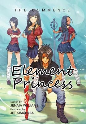 Element Princess: The Commence by Williams, Jenaia