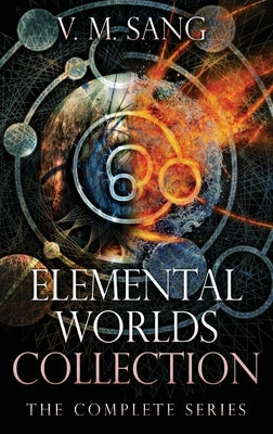 Elemental Worlds Collection: The Complete Series by Sang, V. M.