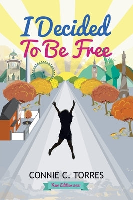 I Decided to Be Free: New Edition 2021 by Torres, Connie C.