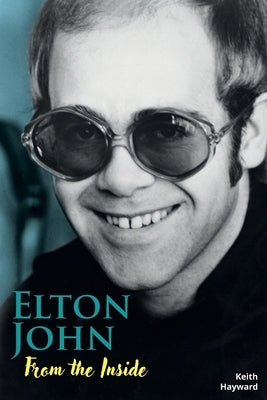 Elton John: From The Inside by Hayward, Keith