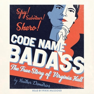 Code Name Badass: The True Story of Virginia Hall by Demetrios, Heather