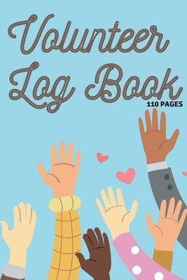 Volunteer Log Book: Community Service Log Book, Work Hours Log, Notebook Diary to Record, Volunteering Journal 110 Pages by Millie Zoes