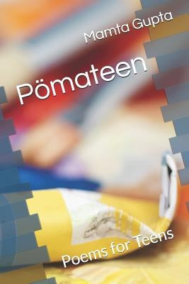 Pömateen: Poems for Teens by Gupta, Mamta