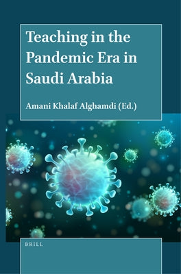 Teaching in the Pandemic Era in Saudi Arabia by Alghamdi, Amani Khalaf