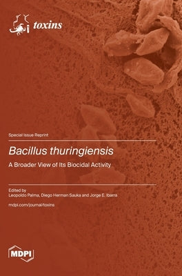 Bacillus thuringiensis: A Broader View of Its Biocidal Activity by Palma, Leopoldo