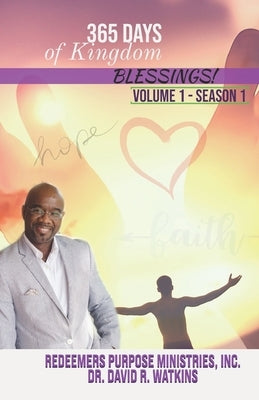 365 Days of Kingdom Blessings: Faith, Hope, Love & Advancement by Watkins, David R.