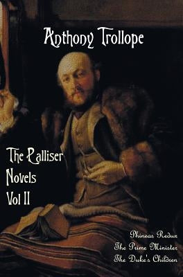 The Palliser Novels, Volume Two, Including: Phineas Redux, the Prime Minister and the Duke's Children by Trollope, Anthony