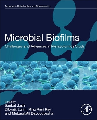Microbial Biofilms: Challenges and Advances in Metabolomics Study by Joshi, Sanket