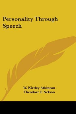 Personality Through Speech by Atkinson, W. Kirtley