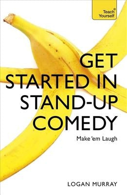 Get Started in Stand-Up Comedy by Murray, Logan