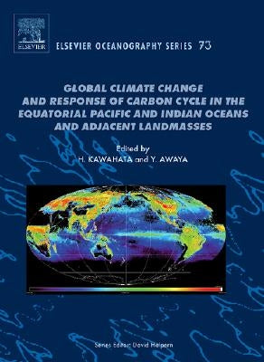 Global Climate Change and Response of Carbon Cycle in the Equatorial Pacific and Indian Oceans and Adjacent Landmasses: Volume 73 by Kawahata, Hodaka
