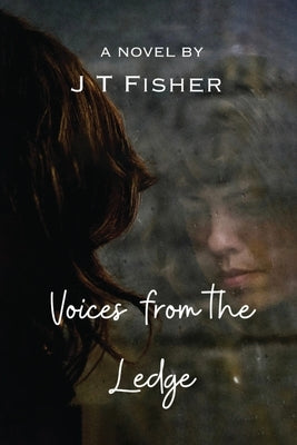 Voices from the Ledge by Fisher, J. T.