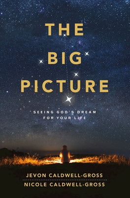 The Big Picture: Seeing God's Dream for Your Life by Caldwell-Gross, Nicole