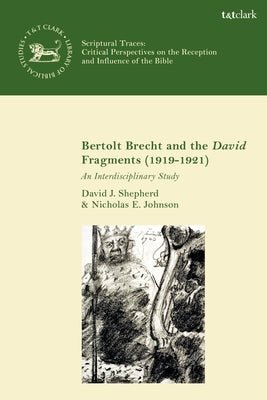 Bertolt Brecht and the David Fragments (1919-1921): An Interdisciplinary Study by Shepherd, David J.