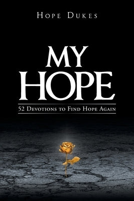 My Hope: 52 Devotions to Find Hope Again by Dukes, Hope