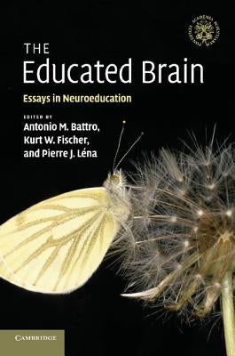 The Educated Brain: Essays in Neuroeducation by Battro, Antonio M.