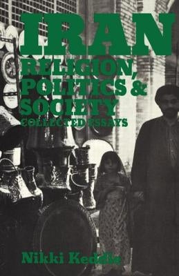 Iran: Religion, Politics and Society: Collected Essays by Keddie, Nikki R.