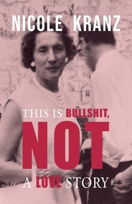 This is Bullshit, Not a Love Story by Kranz, Nicole