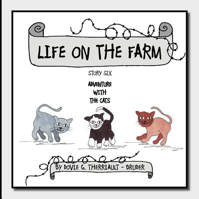 Life on the Farm - Adventure with the Cats: Story Six by Therriault -. Bruder, Dovie G.
