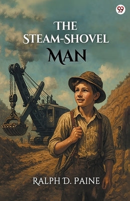 The Steam-Shovel Man by Paine, Ralph D.