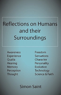 Reflections on Humans and their Surroundings: Awareness, Experience, Qualia, Hearing, Memory, Perception, Thought, Freedom, Sensations, Character, Per by Saint, Simon