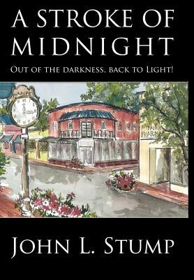 A Stroke of Midnight: Out of the Darkness, Back to Light by Stump, John L.
