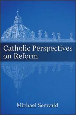 Catholic Perspectives on Reform by Seewald, Michael