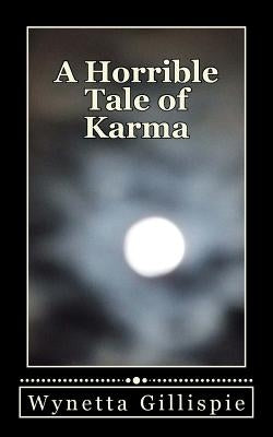 A Horrible Tale of Karma by Gillispie, Wynetta