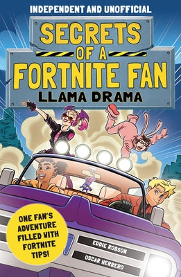 Secrets of a Fortnite Fan 3: Llama Drama (Independent & Unofficial): One Fan's Adventure Filled with Fortnite Tips! by Robson, Eddie