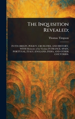 The Inquisition Revealed; by Timpson, Thomas