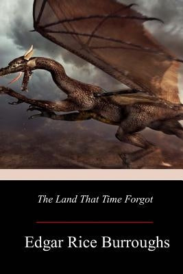 The Land That Time Forgot by Burroughs, Edgar Rice
