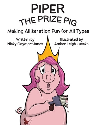 Piper the Prize Pig: Read Aloud Books, Books for Early Readers, Making Alliteration Fun! by Gaymer-Jones, Nicholas