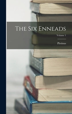 The Six Enneads; Volume 1 by Plotinus