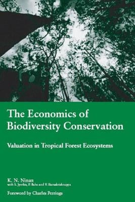 The Economics of Biodiversity Conservation: Valuation in Tropical Forest Ecosystems by Ninan, K. N.
