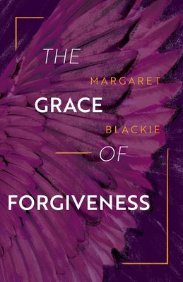 The Grace of Forgiveness by Blackie, Margaret