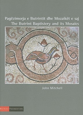 The Butrint Baptistery and Its Mosaics by Mitchell, John
